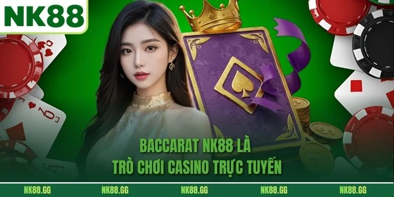 Baccarat NK88 là trò chơi casino trực tuyến