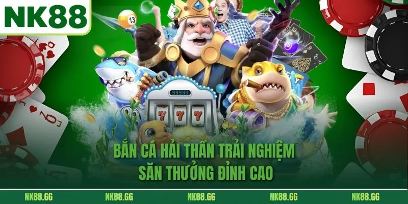 Bắn Cá Hải Thần Trải Nghiệm Săn Thưởng Đỉnh Cao
