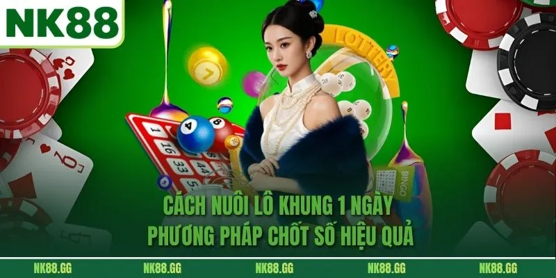 Cách Nuôi Lô Khung 1 Ngày Phương Pháp Chốt Số Hiệu Quả