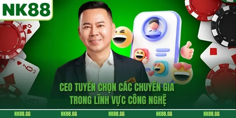 CEO tuyển chọn các chuyên gia trong lĩnh vực công nghệ