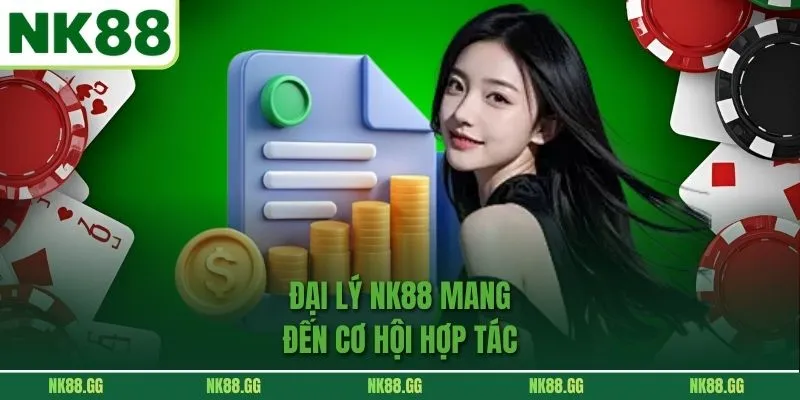 Đại Lý nk88 mang đến cơ hội hợp tác 