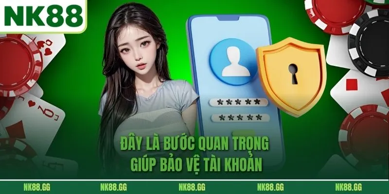 Đây là bước quan trọng giúp bảo vệ tài khoản