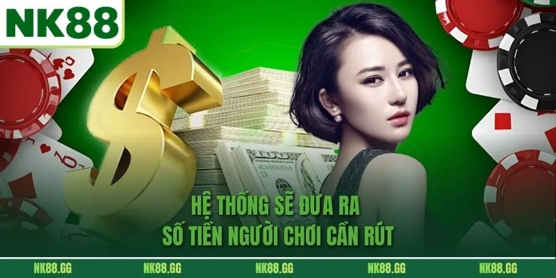 Hệ thống sẽ đưa ra số tiền người chơi cần rút