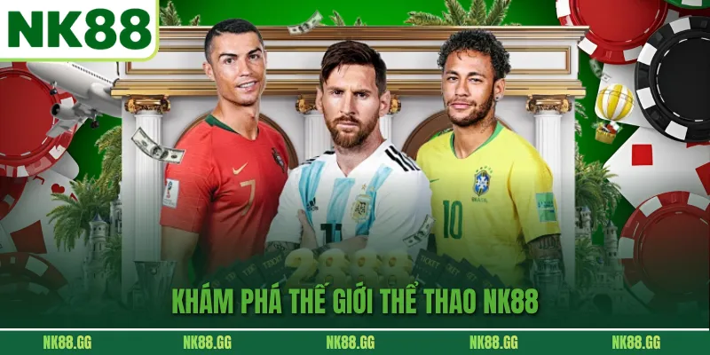 Tổng quan danh mục thể thao NK88 – Điểm hút người chơi hàng đầu