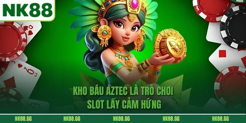 Kho báu Aztec là trò chơi slot lấy cảm hứng