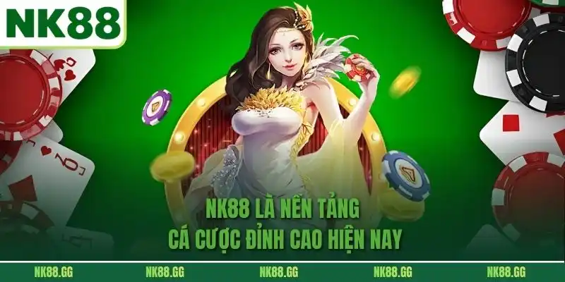 NK88 là nền tảng cá cược đỉnh cao hiện nay