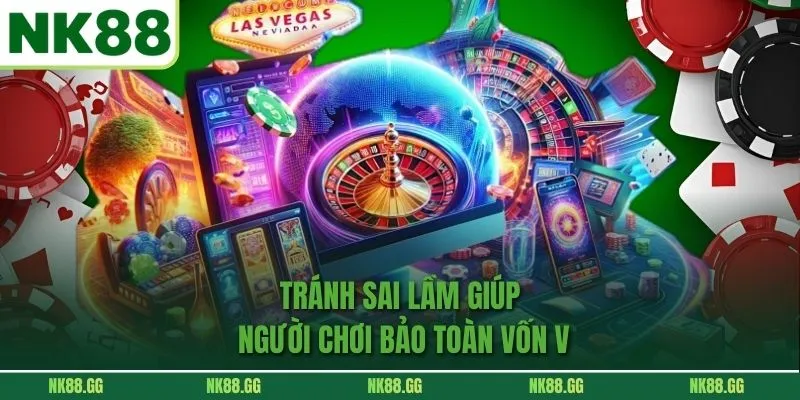 Tránh sai lầm giúp người chơi bảo toàn vốn v